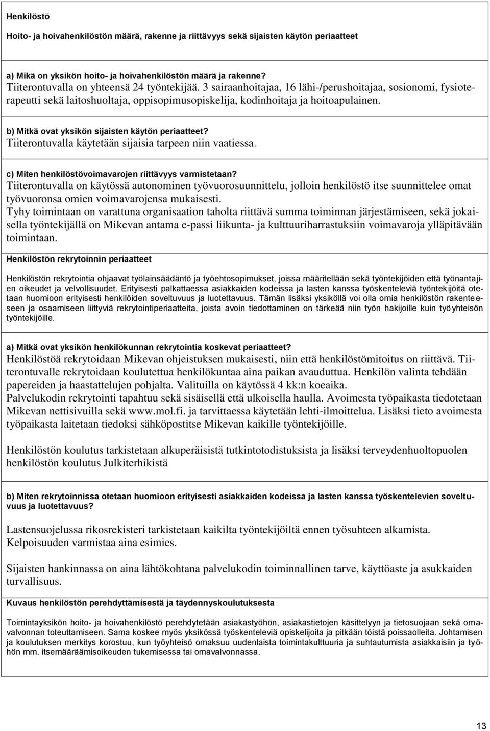 b) Mitkä ovat yksikön sijaisten käytön periaatteet? Tiiterontuvalla käytetään sijaisia tarpeen niin vaatiessa. c) Miten henkilöstövoimavarojen riittävyys varmistetaan?