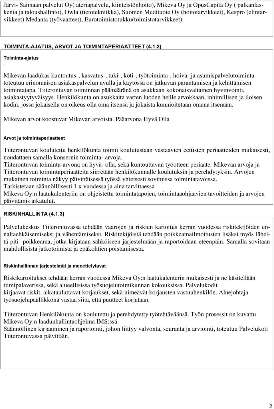 Mikevan laadukas kuntoutus-, kasvatus-, tuki-, koti-, työtoiminta-, hoiva- ja asumispalvelutoiminta toteutuu erinomaisen asiakaspalvelun avulla ja käytössä on jatkuvan parantamisen ja kehittämisen