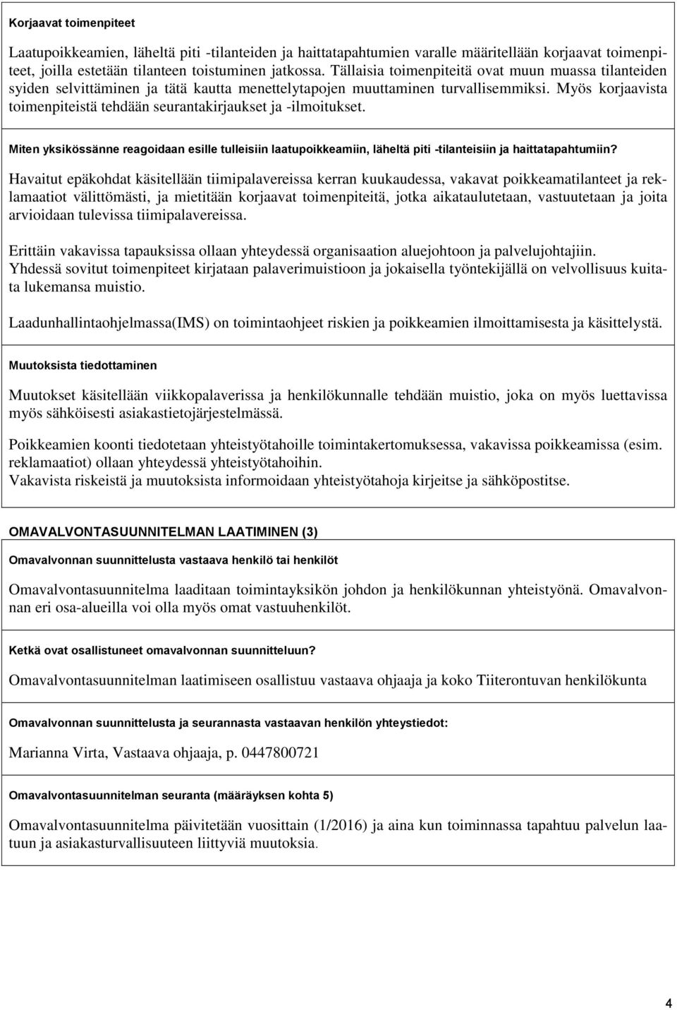 Myös korjaavista toimenpiteistä tehdään seurantakirjaukset ja -ilmoitukset. Miten yksikössänne reagoidaan esille tulleisiin laatupoikkeamiin, läheltä piti -tilanteisiin ja haittatapahtumiin?