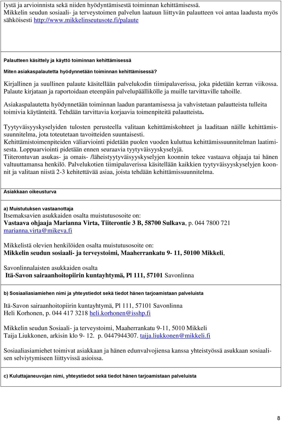 fi/palaute Palautteen käsittely ja käyttö toiminnan kehittämisessä Miten asiakaspalautetta hyödynnetään toiminnan kehittämisessä?