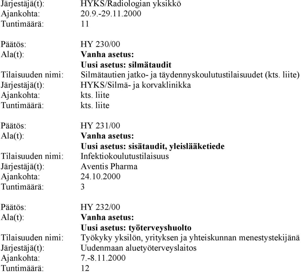 liite) Järjestäjä(t): HYKS/Silmä- ja korvaklinikka Ajankohta: kts. liite Tuntimäärä: kts.