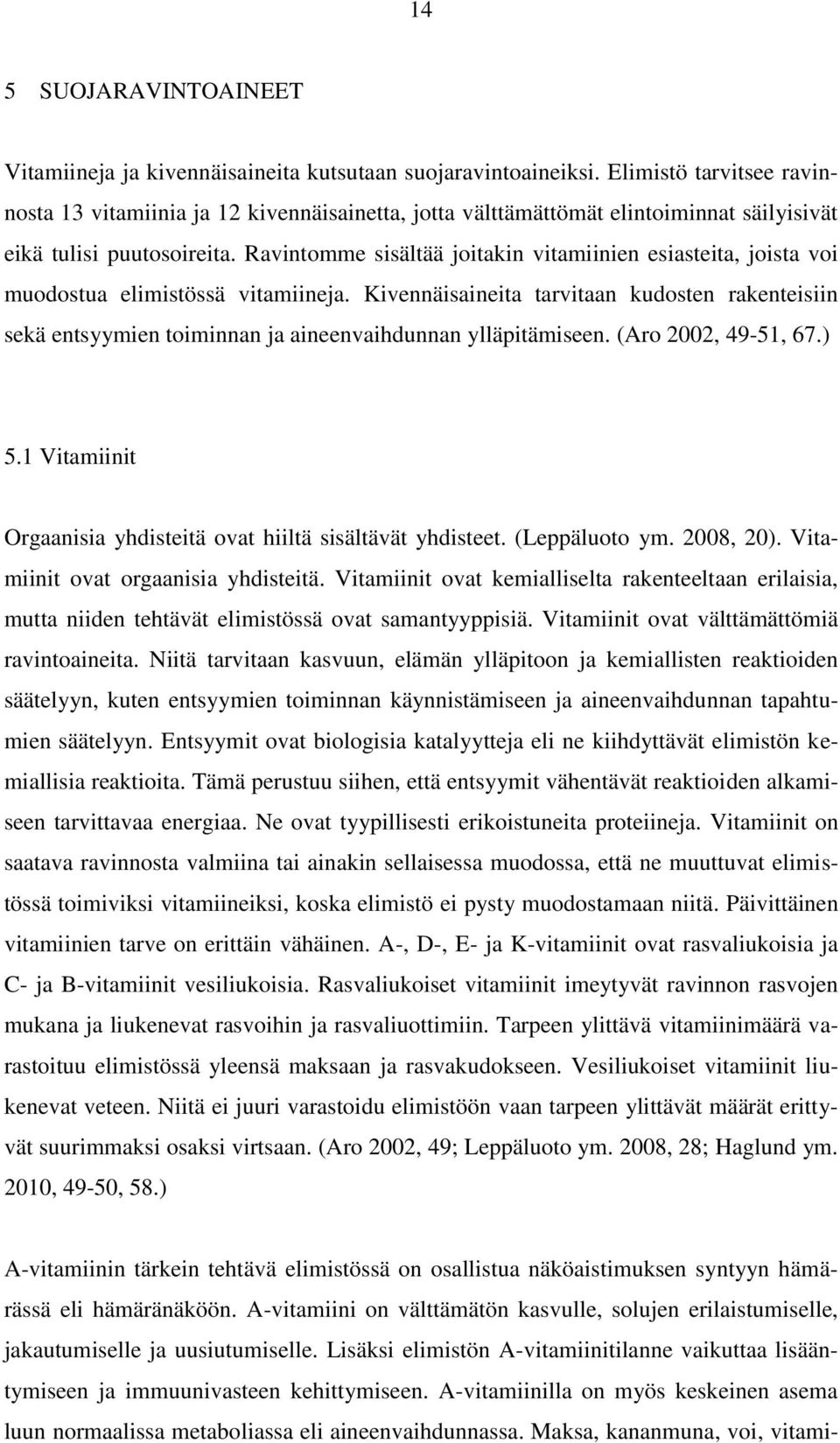 Ravintomme sisältää joitakin vitamiinien esiasteita, joista voi muodostua elimistössä vitamiineja.