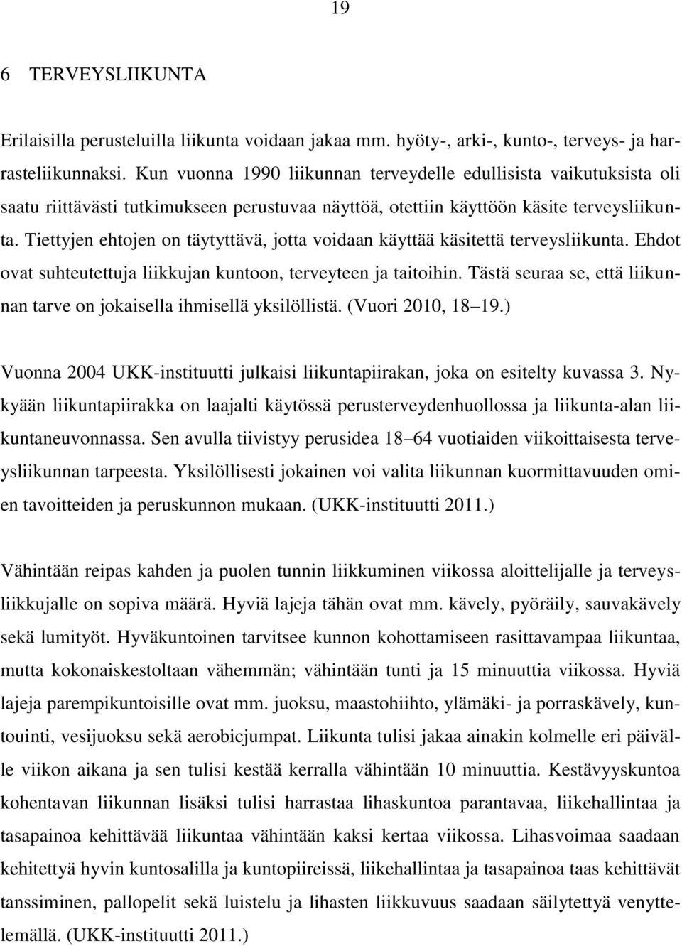 Tiettyjen ehtojen on täytyttävä, jotta voidaan käyttää käsitettä terveysliikunta. Ehdot ovat suhteutettuja liikkujan kuntoon, terveyteen ja taitoihin.