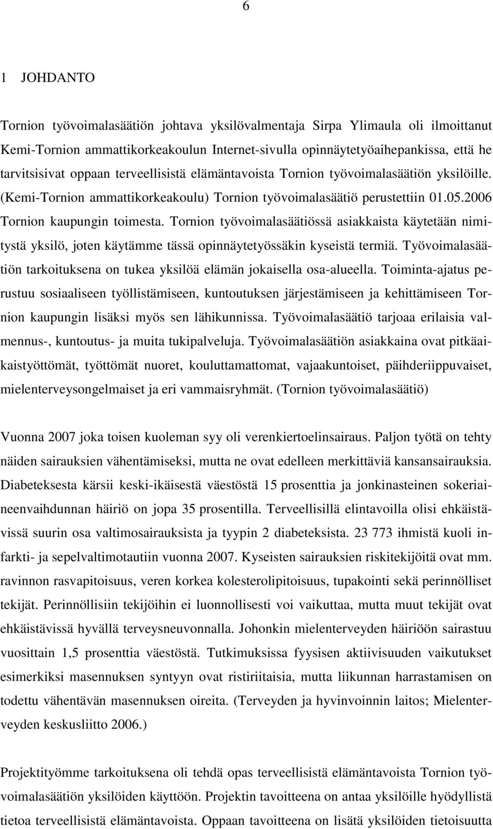 Tornion työvoimalasäätiössä asiakkaista käytetään nimitystä yksilö, joten käytämme tässä opinnäytetyössäkin kyseistä termiä.