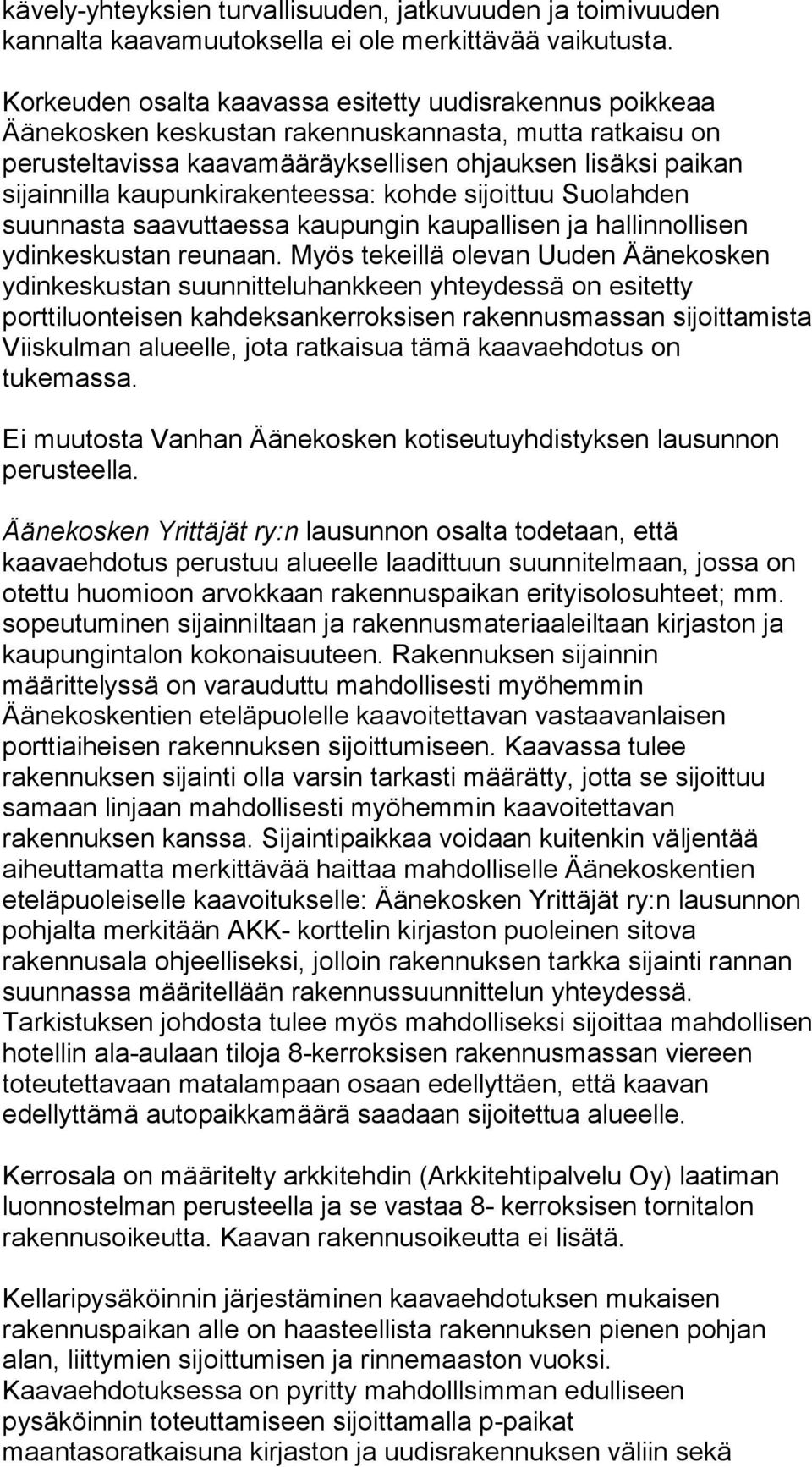 kaupunkirakenteessa: kohde sijoittuu Suolahden suunnasta saavuttaessa kaupungin kaupallisen ja hallinnollisen ydinkeskustan reunaan.