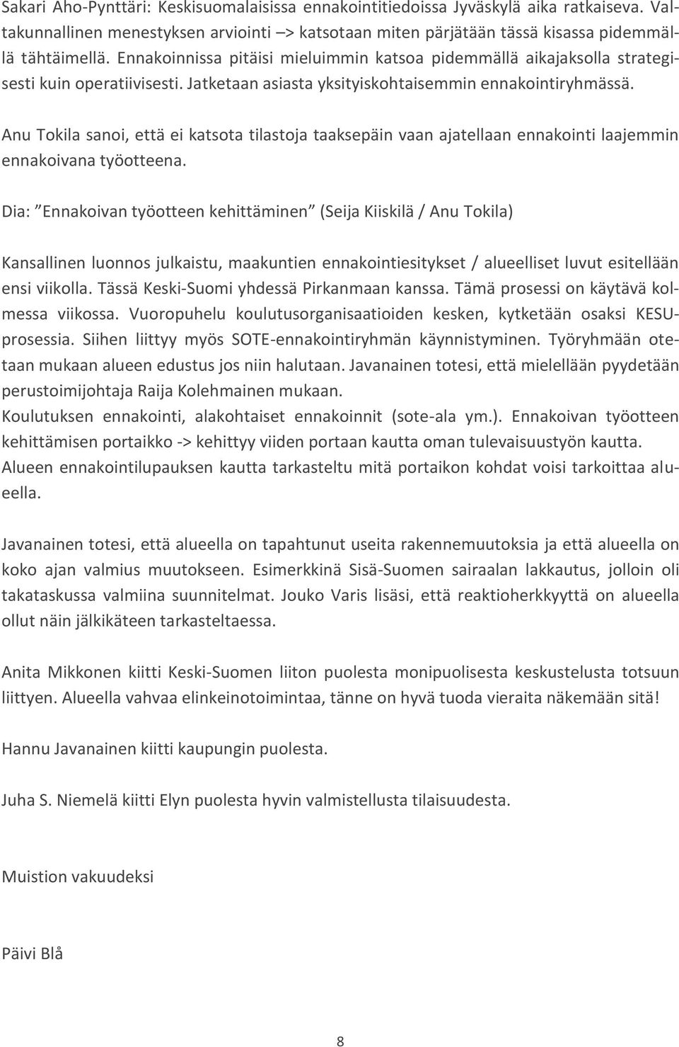 Anu Tokila sanoi, että ei katsota tilastoja taaksepäin vaan ajatellaan ennakointi laajemmin ennakoivana työotteena.