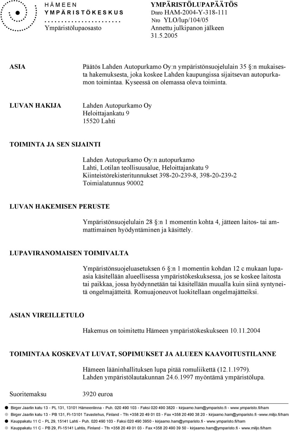 sijaitsevan autopurkamon toimintaa. Kyseessä on olemassa oleva toiminta.