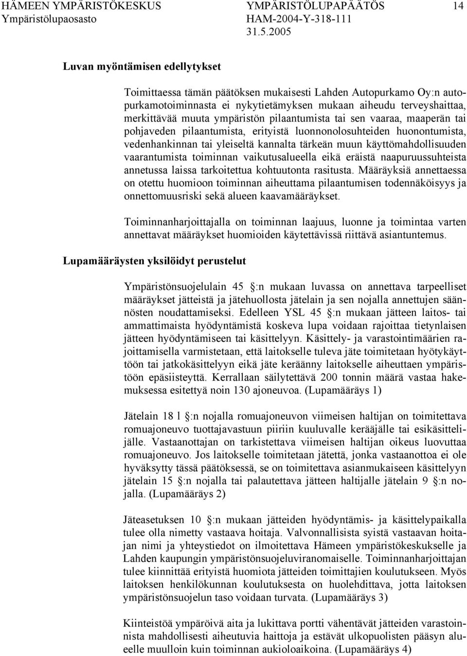 tärkeän muun käyttömahdollisuuden vaarantumista toiminnan vaikutusalueella eikä eräistä naapuruussuhteista annetussa laissa tarkoitettua kohtuutonta rasitusta.