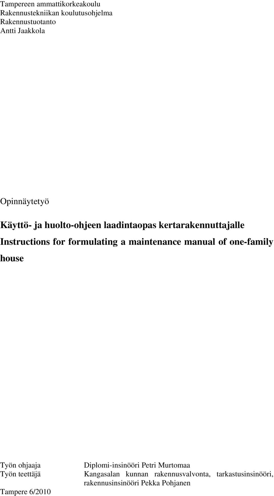 formulating a maintenance manual of one-family house Työn ohjaaja Työn teettäjä Tampere 6/2010