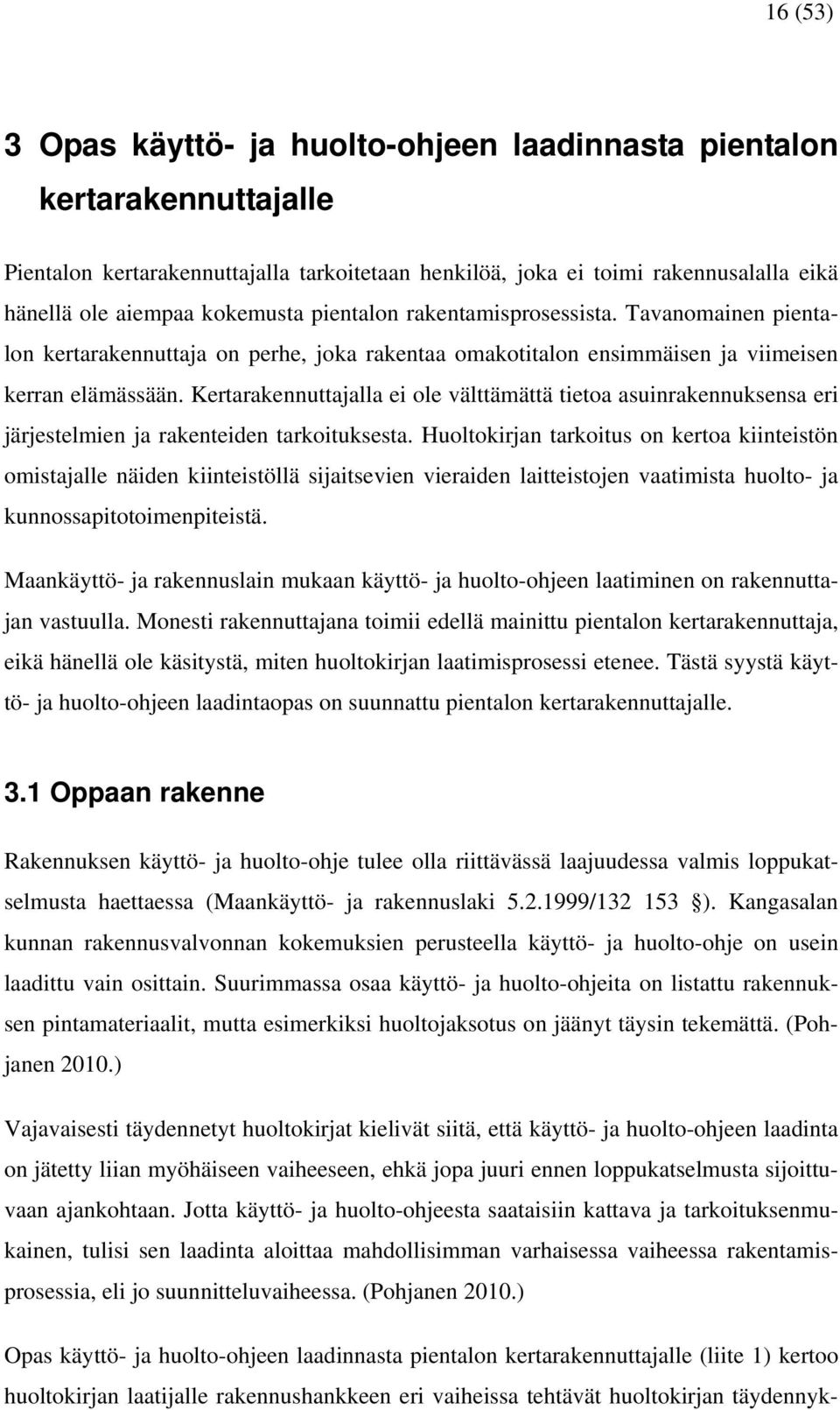 Kertarakennuttajalla ei ole välttämättä tietoa asuinrakennuksensa eri järjestelmien ja rakenteiden tarkoituksesta.