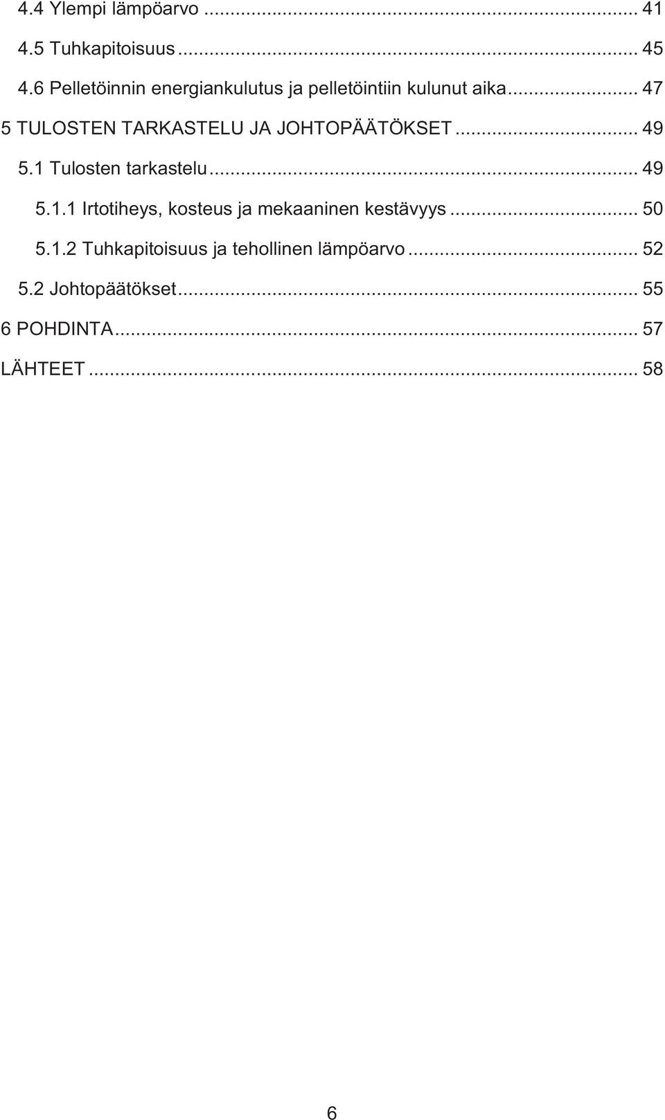 .. 47 5 TULOSTEN TARKASTELU JA JOHTOPÄÄTÖKSET... 49 5.1 