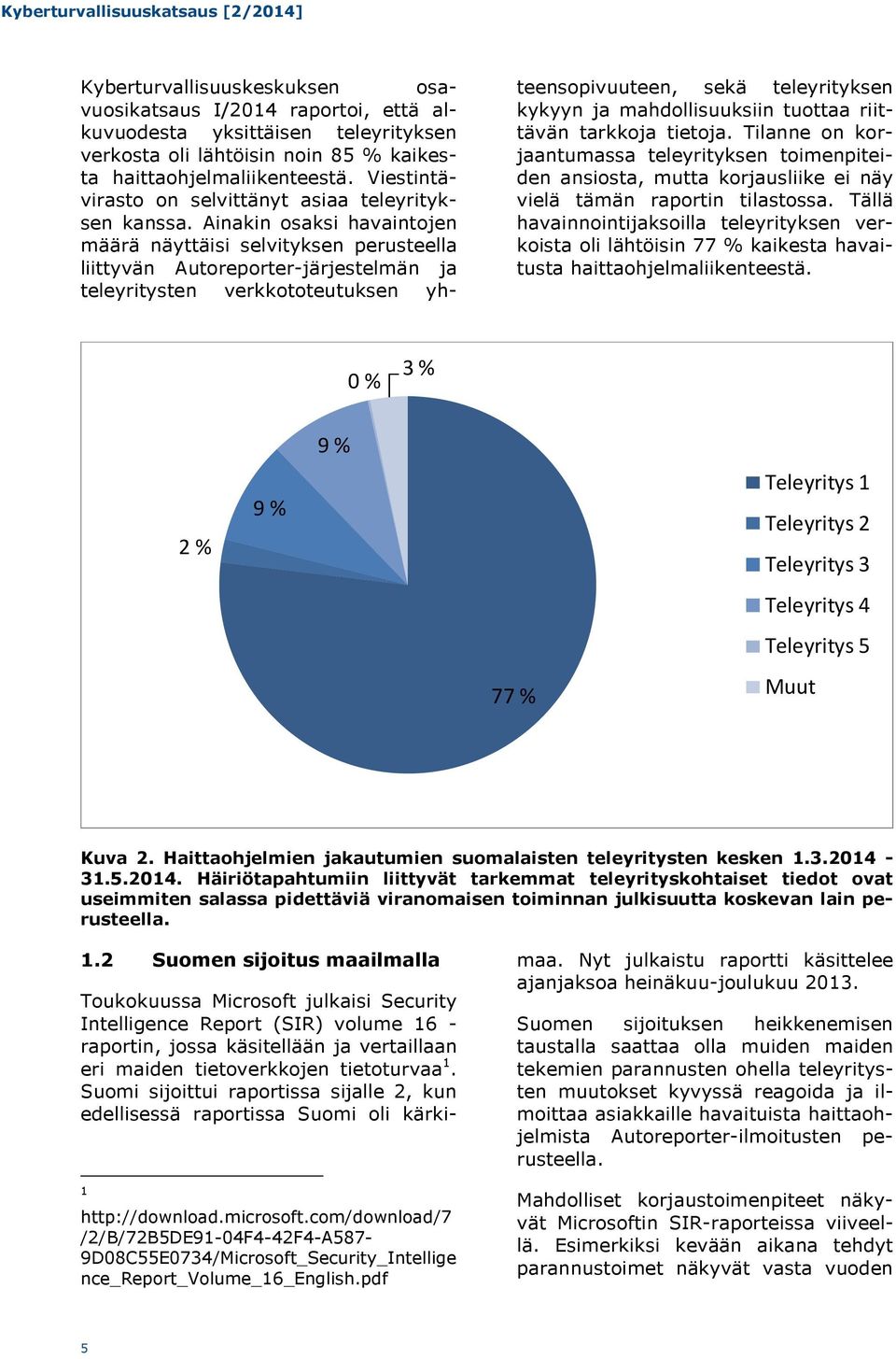 Ainakin osaksi havaintojen määrä näyttäisi selvityksen perusteella liittyvän Autoreporter-järjestelmän ja teleyritysten verkkototeutuksen yhteensopivuuteen, sekä teleyrityksen kykyyn ja