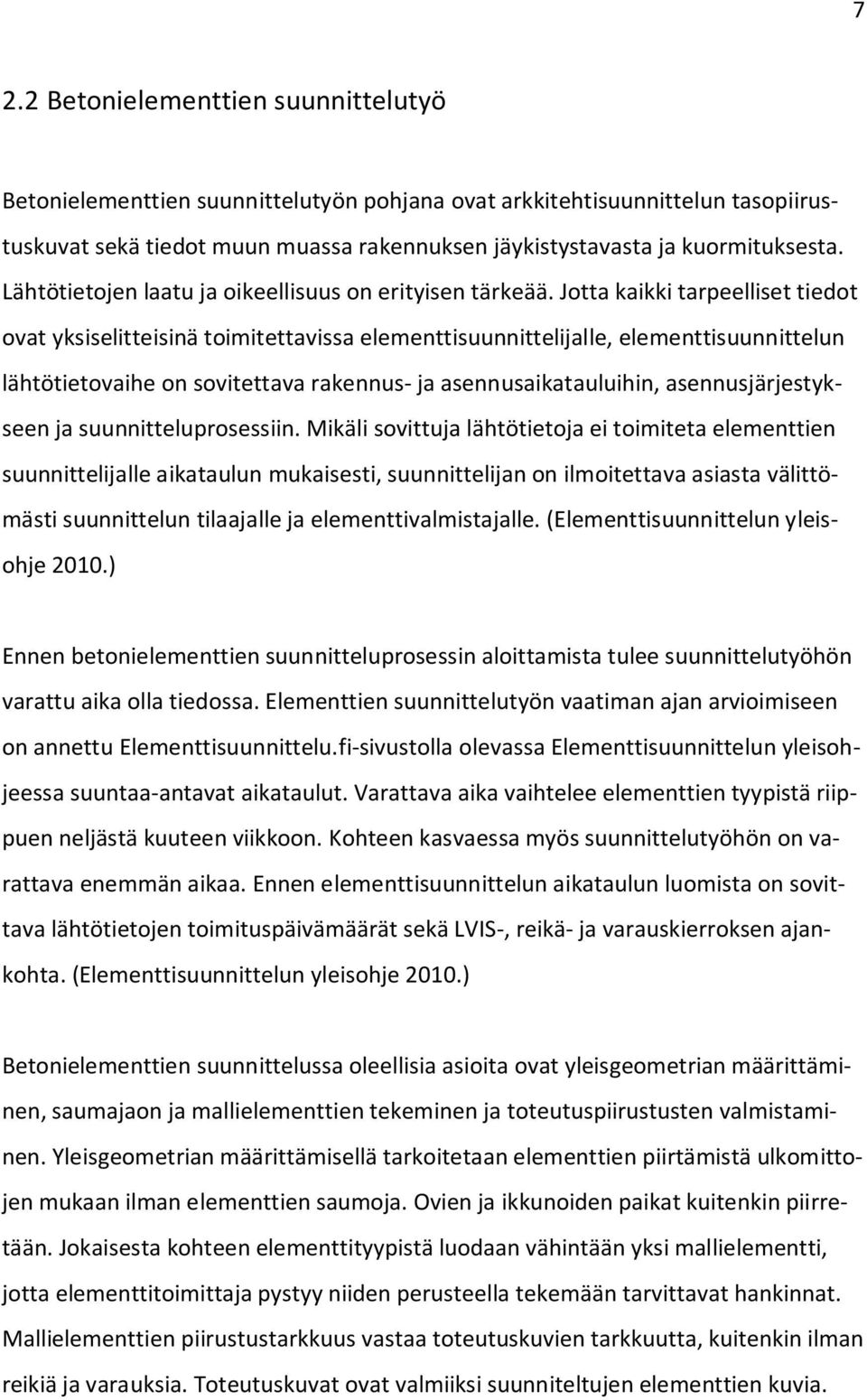 Jotta kaikki tarpeelliset tiedot ovat yksiselitteisinä toimitettavissa elementtisuunnittelijalle, elementtisuunnittelun lähtötietovaihe on sovitettava rakennus- ja asennusaikatauluihin,