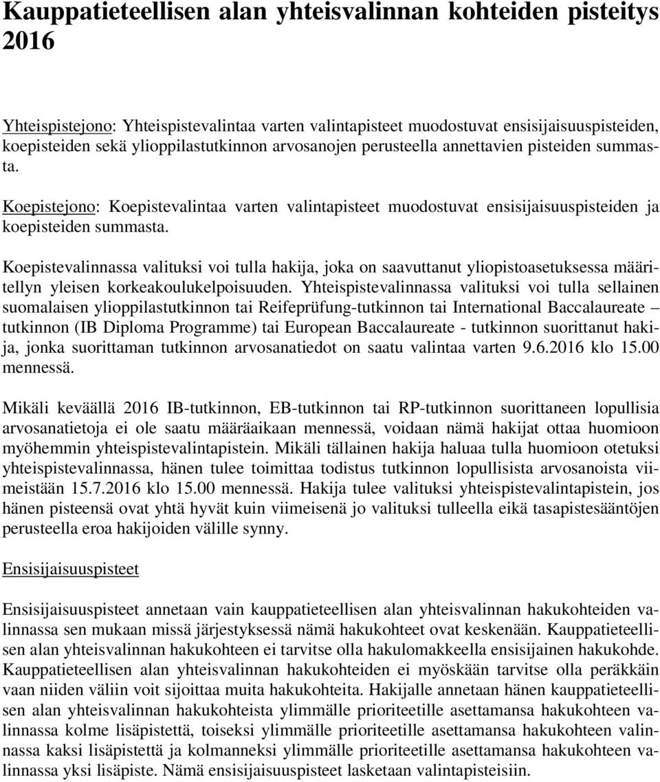 Koepistevalinnassa valituksi voi tulla hakija, joka on saavuttanut yliopistoasetuksessa määritellyn yleisen korkeakoulukelpoisuuden.