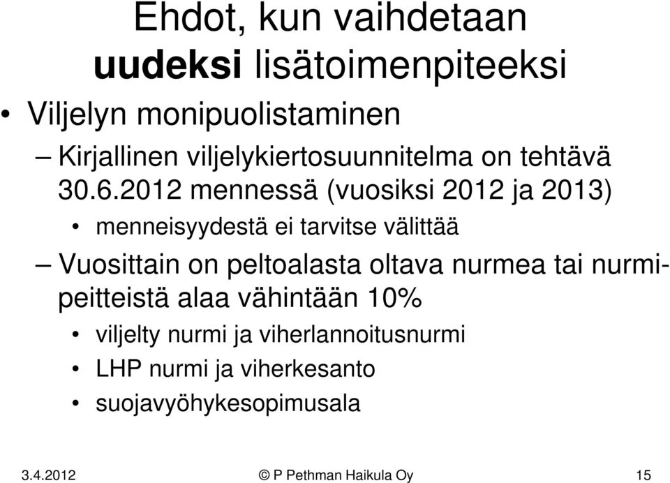 2012 mennessä (vuosiksi 2012 ja 2013) menneisyydestä ei tarvitse välittää Vuosittain on peltoalasta