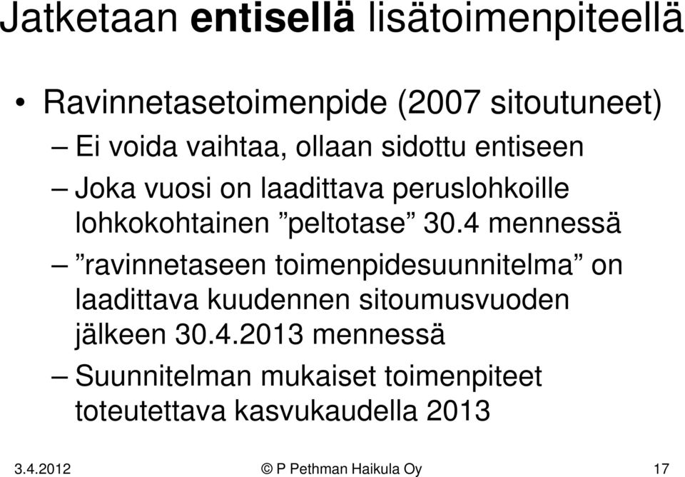 4 mennessä ravinnetaseen toimenpidesuunnitelma on laadittava kuudennen sitoumusvuoden jälkeen 30.4.2013 mennessä Suunnitelman mukaiset toimenpiteet toteutettava kasvukaudella 2013 3.