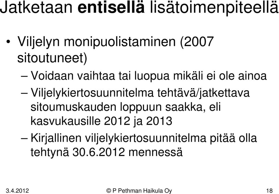 tehtävä/jatkettava sitoumuskauden loppuun saakka, eli kasvukausille 2012 ja 2013