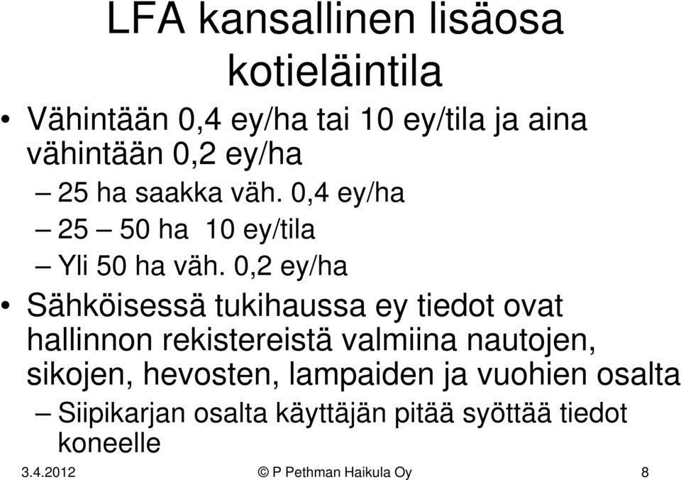 0,2 ey/ha Sähköisessä tukihaussa ey tiedot ovat hallinnon rekistereistä valmiina nautojen,