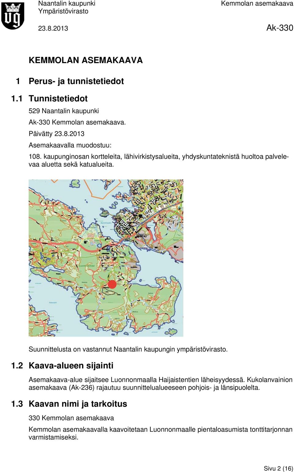 Suunnittelusta on vastannut Naantalin kaupungin ympäristövirasto. 1.