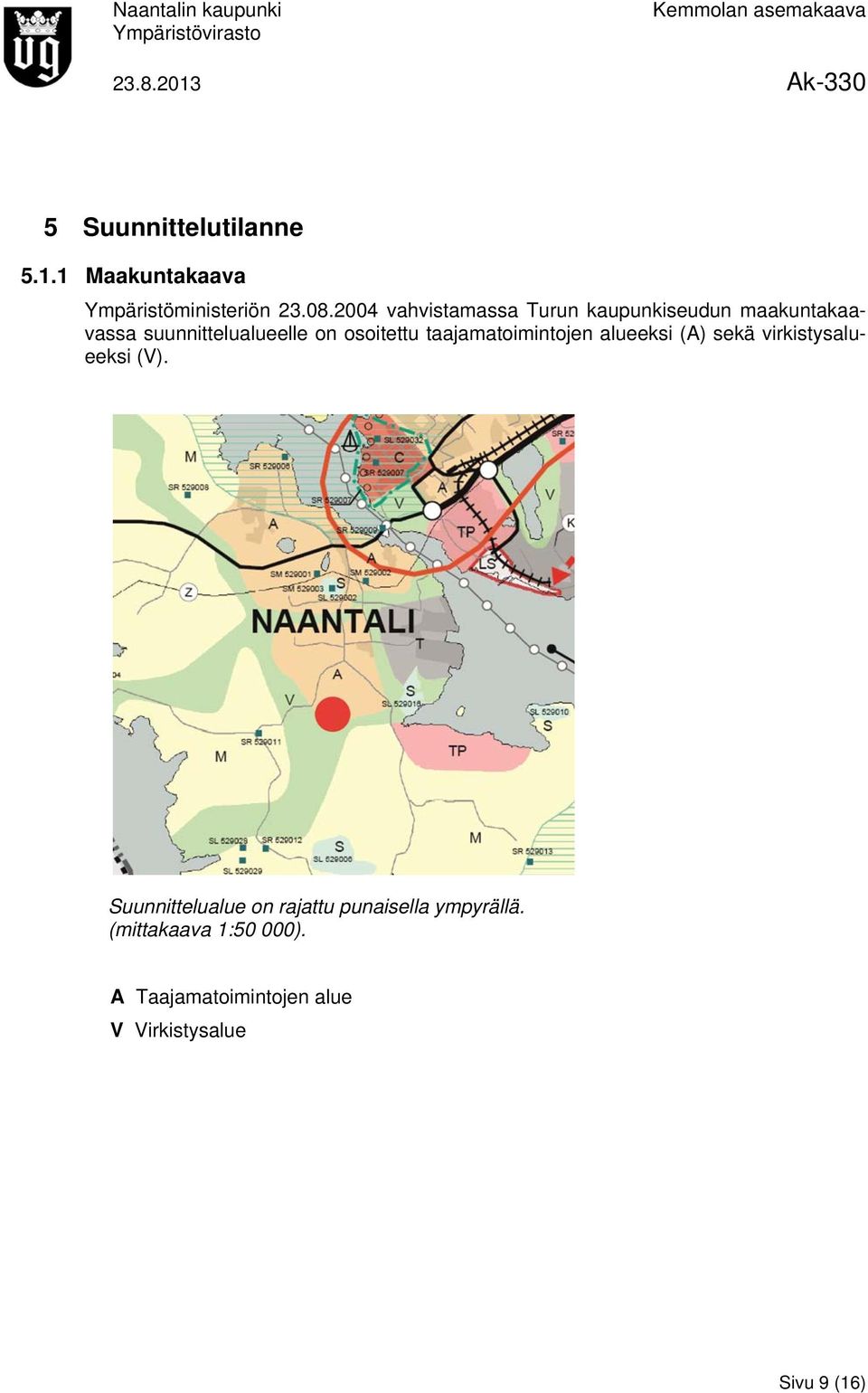 osoitettu taajamatoimintojen alueeksi (A) sekä virkistysalueeksi (V).