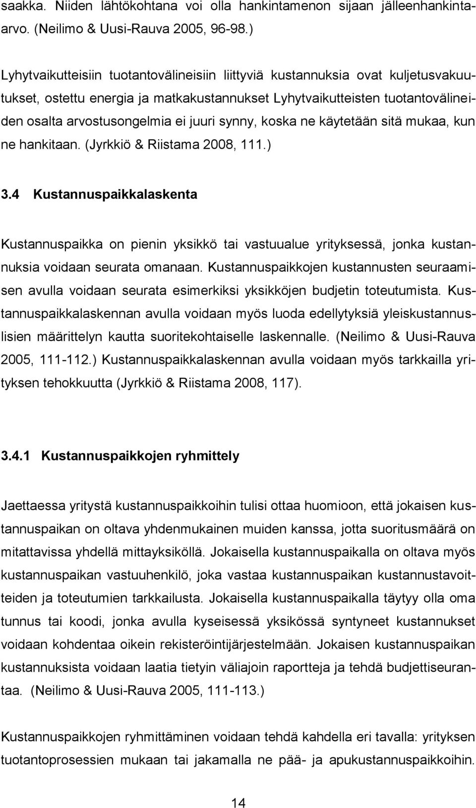 synny, koska ne käytetään sitä mukaa, kun ne hankitaan. (Jyrkkiö & Riistama 2008, 111.) 3.