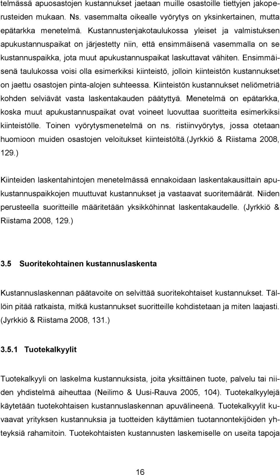 Ensimmäisenä taulukossa voisi olla esimerkiksi kiinteistö, jolloin kiinteistön kustannukset on jaettu osastojen pinta-alojen suhteessa.