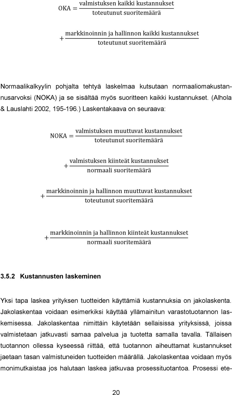 Jakolaskentaa voidaan esimerkiksi käyttää yllämainitun varastotuotannon laskemisessa.