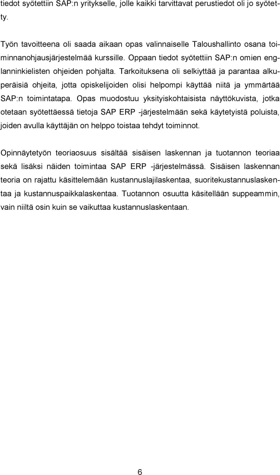 Tarkoituksena oli selkiyttää ja parantaa alkuperäisiä ohjeita, jotta opiskelijoiden olisi helpompi käyttää niitä ja ymmärtää SAP:n toimintatapa.