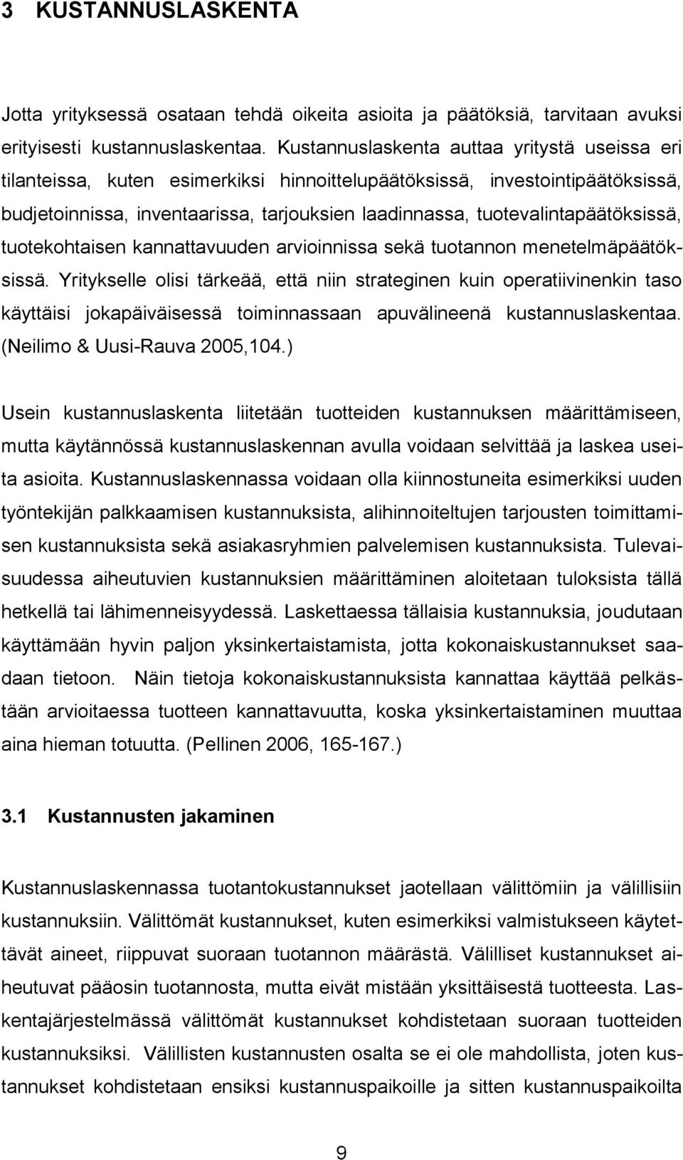 tuotevalintapäätöksissä, tuotekohtaisen kannattavuuden arvioinnissa sekä tuotannon menetelmäpäätöksissä.