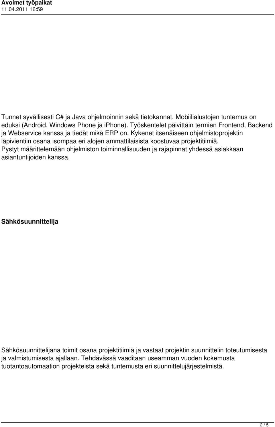 Kykenet itsenäiseen ohjelmistoprojektin läpivientiin osana isompaa eri alojen ammattilaisista koostuvaa projektitiimiä.