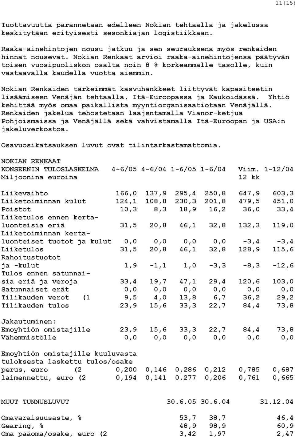 Nokian Renkaat arvioi raaka-ainehintojensa päätyvän toisen vuosipuoliskon osalta noin 8 % korkeammalle tasolle, kuin vastaavalla kaudella vuotta aiemmin.