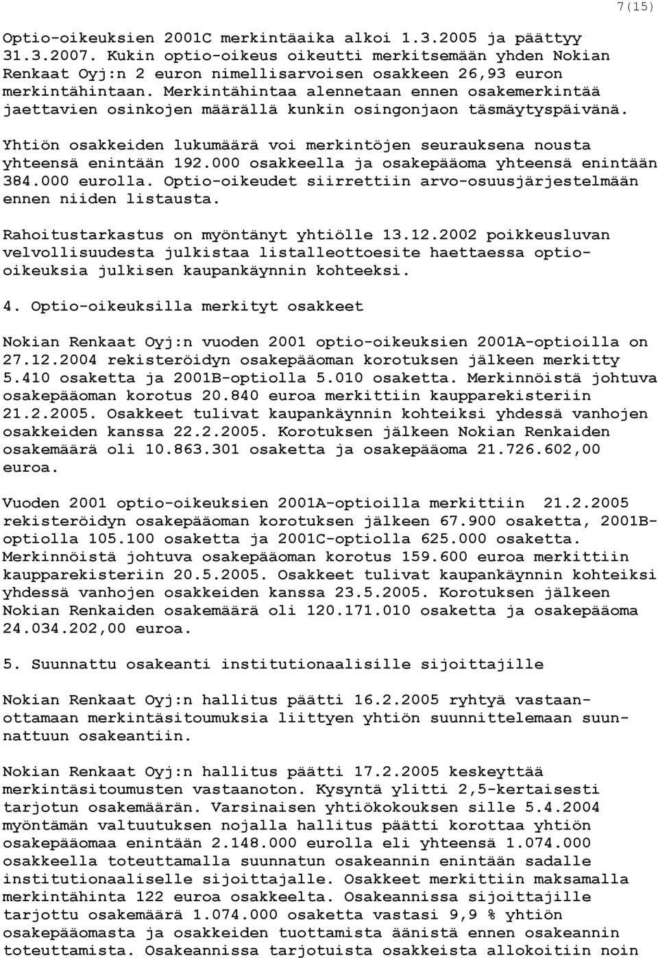 Merkintähintaa alennetaan ennen osakemerkintää jaettavien osinkojen määrällä kunkin osingonjaon täsmäytyspäivänä.