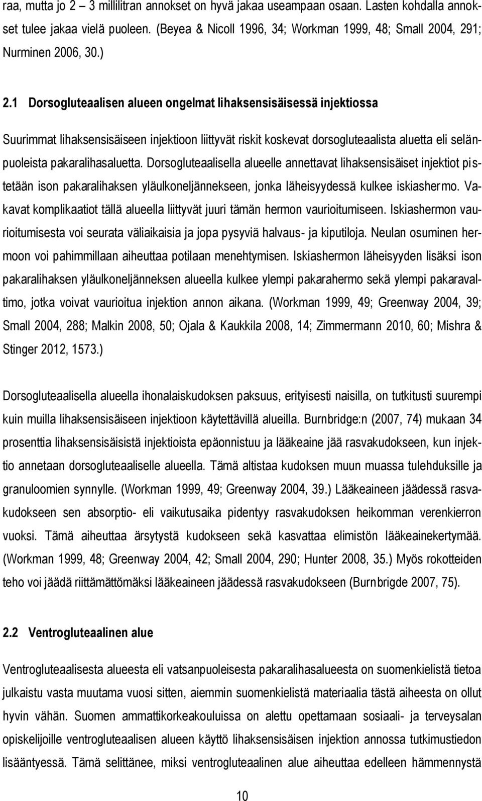 1 Dorsogluteaalisen alueen ongelmat lihaksensisäisessä injektiossa Suurimmat lihaksensisäiseen injektioon liittyvät riskit koskevat dorsogluteaalista aluetta eli selänpuoleista pakaralihasaluetta.