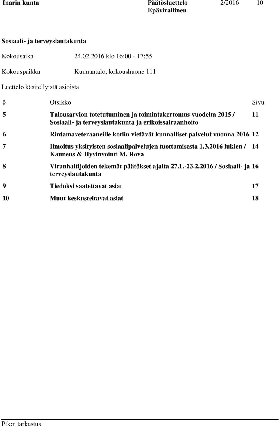 vuodelta 2015 / Sosiaali- ja terveyslautakunta ja erikoissairaanhoito 6 Rintamaveteraaneille kotiin vietävät kunnalliset palvelut vuonna 2016 12 7 Ilmoitus