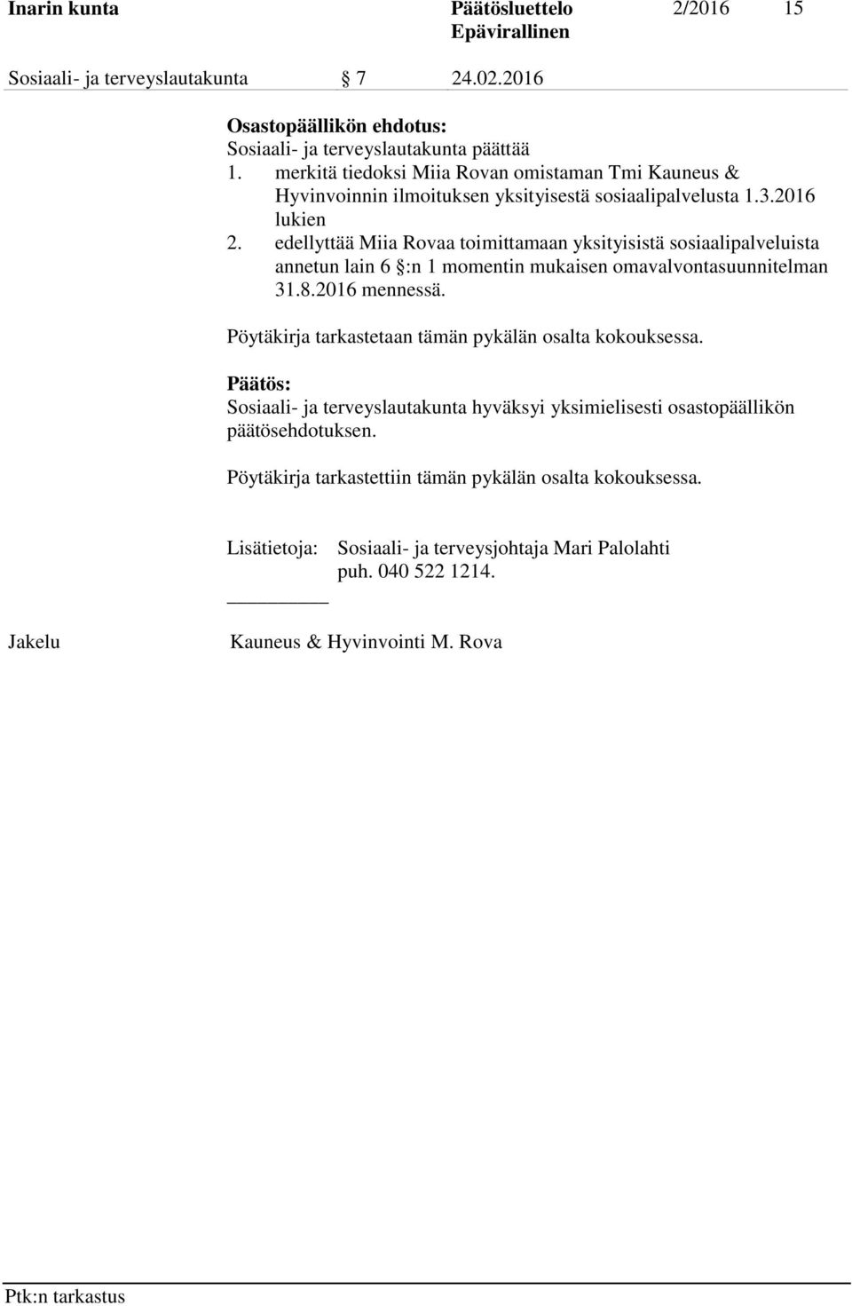 edellyttää Miia Rovaa toimittamaan yksityisistä sosiaalipalveluista annetun lain 6 :n 1 momentin mukaisen omavalvontasuunnitelman 31.8.2016 mennessä.