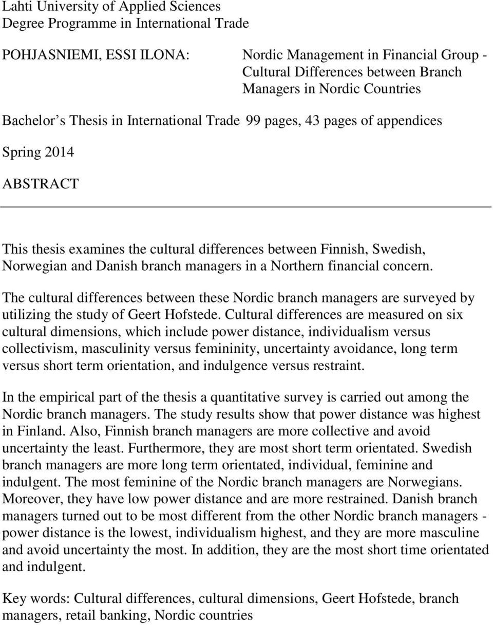 branch managers in a Northern financial concern. The cultural differences between these Nordic branch managers are surveyed by utilizing the study of Geert Hofstede.