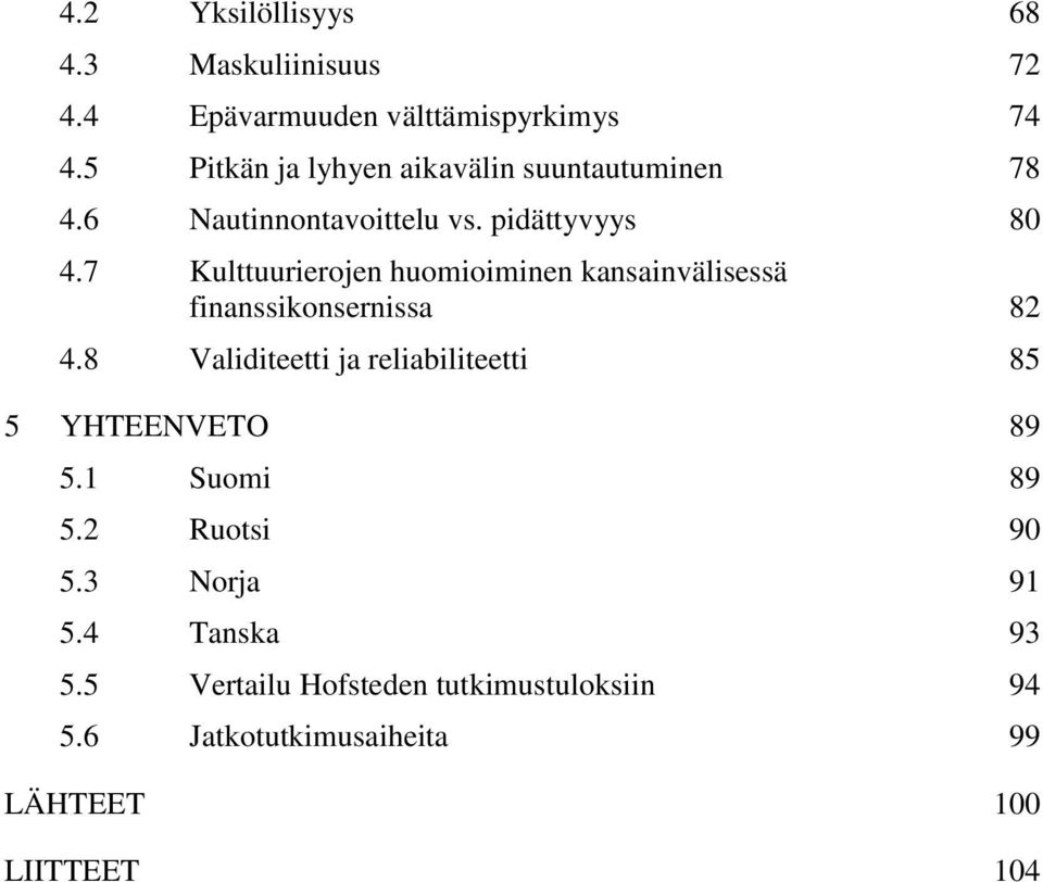 7 Kulttuurierojen huomioiminen kansainvälisessä finanssikonsernissa 82 4.