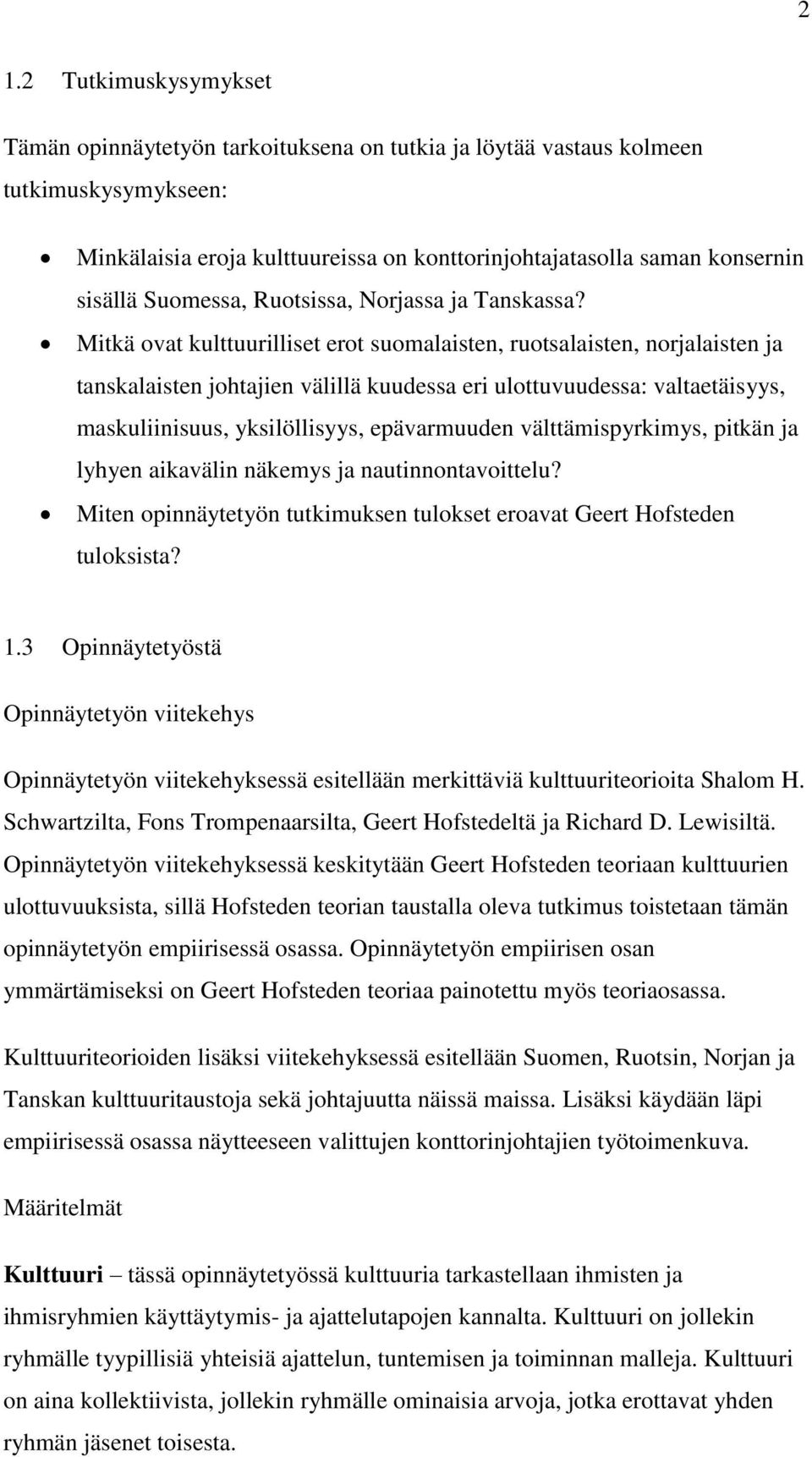 Mitkä ovat kulttuurilliset erot suomalaisten, ruotsalaisten, norjalaisten ja tanskalaisten johtajien välillä kuudessa eri ulottuvuudessa: valtaetäisyys, maskuliinisuus, yksilöllisyys, epävarmuuden