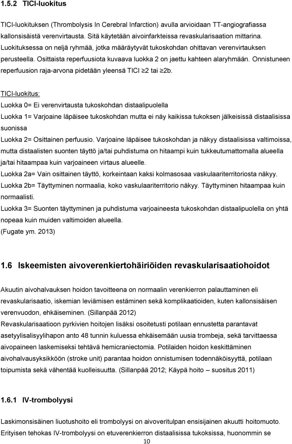 Osittaista reperfuusiota kuvaava luokka 2 on jaettu kahteen alaryhmään. Onnistuneen reperfuusion raja-arvona pidetään yleensä TICI 2 tai 2b.