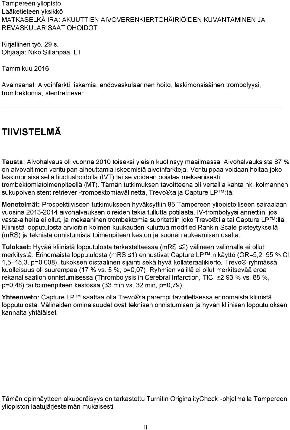 vuonna 2010 toiseksi yleisin kuolinsyy maailmassa. Aivohalvauksista 87 % on aivovaltimon veritulpan aiheuttamia iskeemisiä aivoinfarkteja.