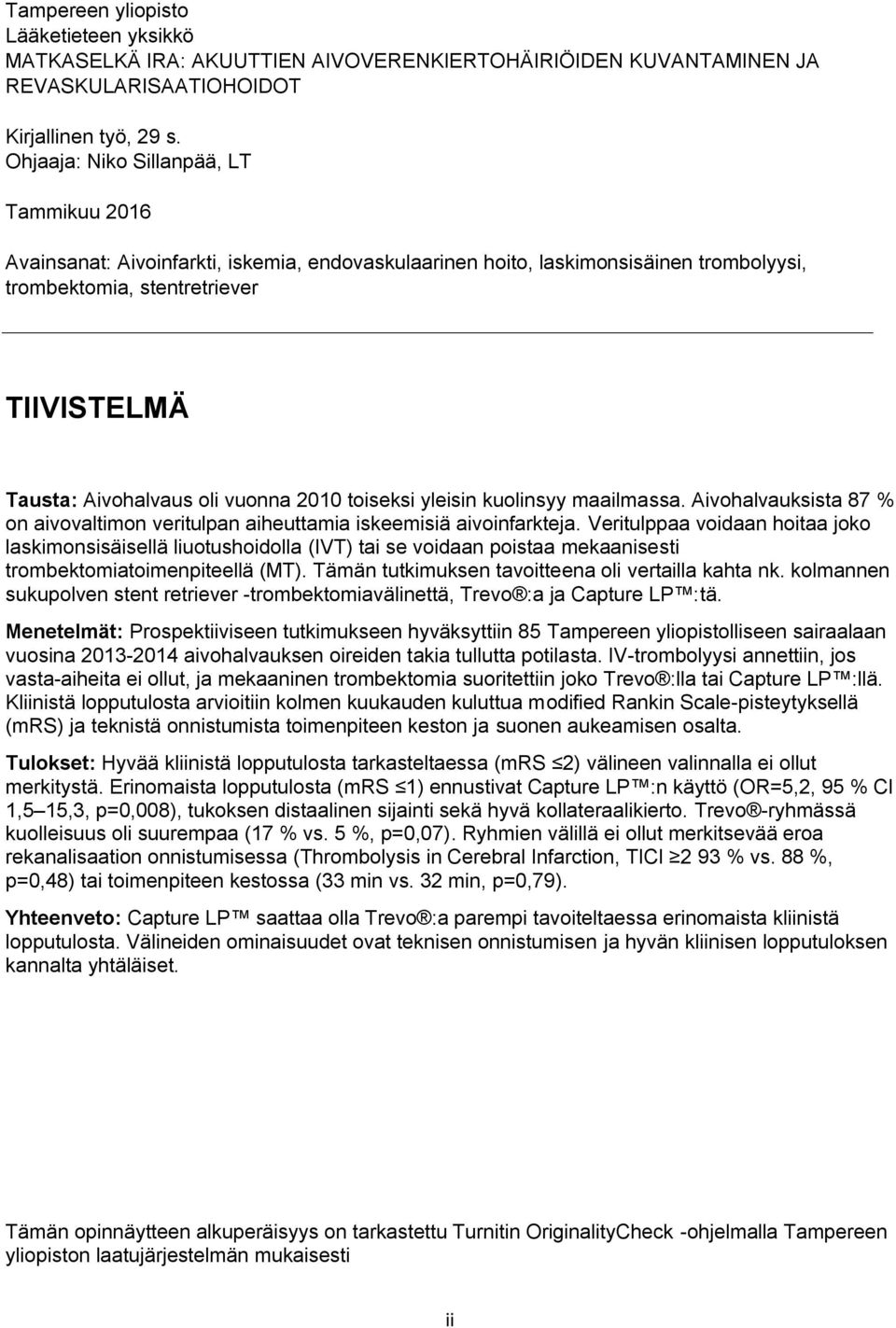 vuonna 2010 toiseksi yleisin kuolinsyy maailmassa. Aivohalvauksista 87 % on aivovaltimon veritulpan aiheuttamia iskeemisiä aivoinfarkteja.