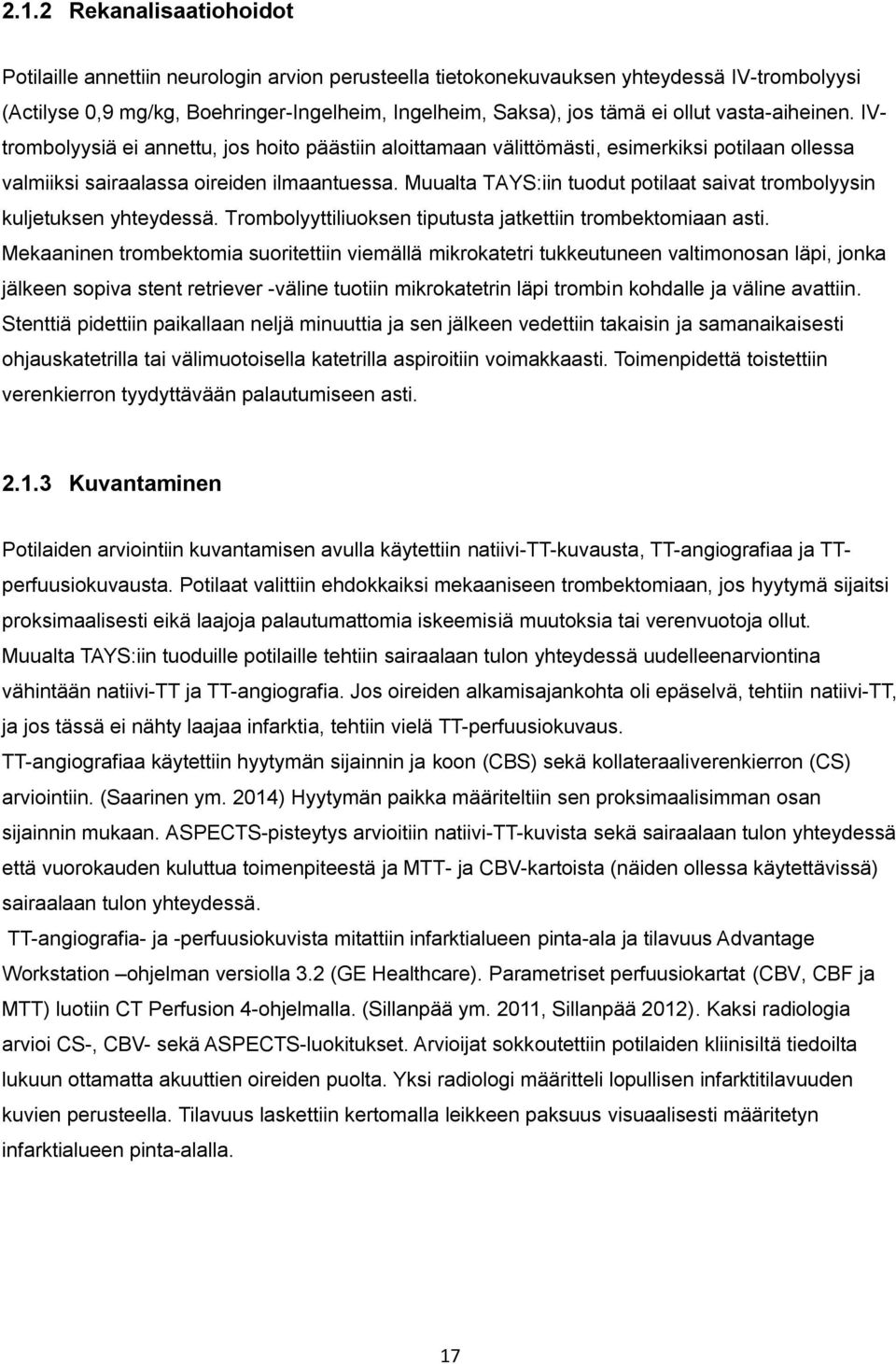 Muualta TAYS:iin tuodut potilaat saivat trombolyysin kuljetuksen yhteydessä. Trombolyyttiliuoksen tiputusta jatkettiin trombektomiaan asti.