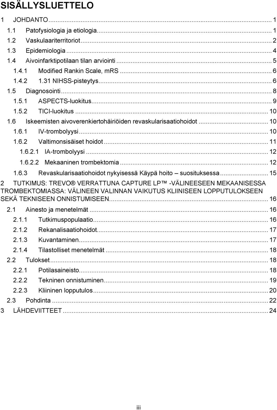 .. 10 1.6.2 Valtimonsisäiset hoidot... 11 1.6.2.1 IA-trombolyysi... 12 1.6.2.2 Mekaaninen trombektomia... 12 1.6.3 Revaskularisaatiohoidot nykyisessä Käypä hoito suosituksessa.