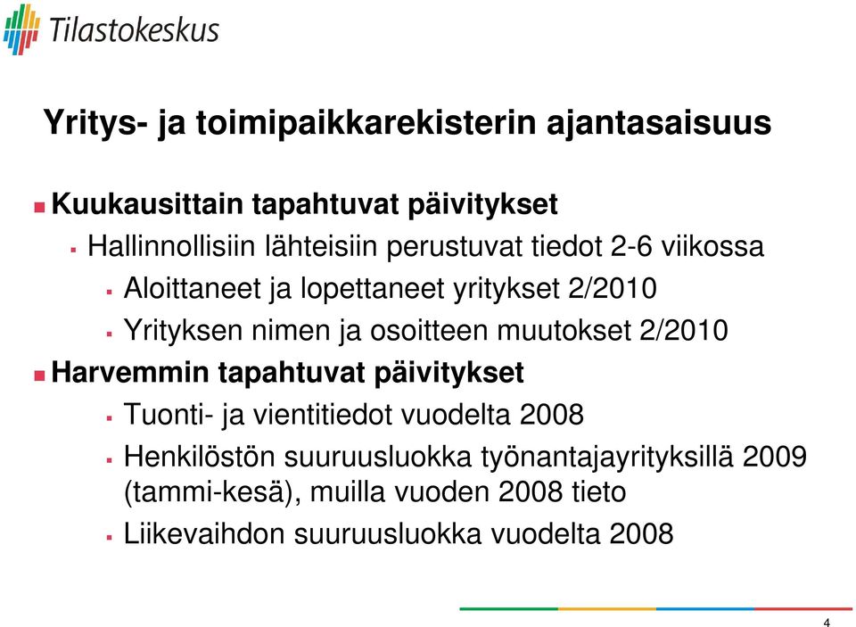 osoitteen muutokset 2/2010 Harvemmin tapahtuvat päivitykset Tuonti- ja vientitiedot vuodelta 2008 Henkilöstön