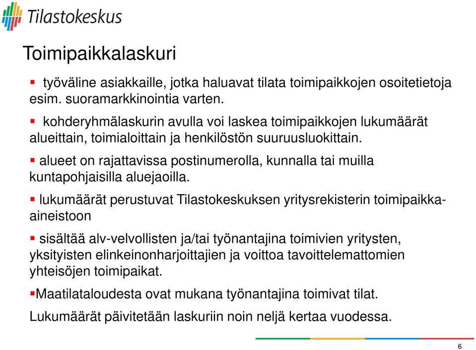 alueet on rajattavissa postinumerolla, kunnalla tai muilla kuntapohjaisilla aluejaoilla.