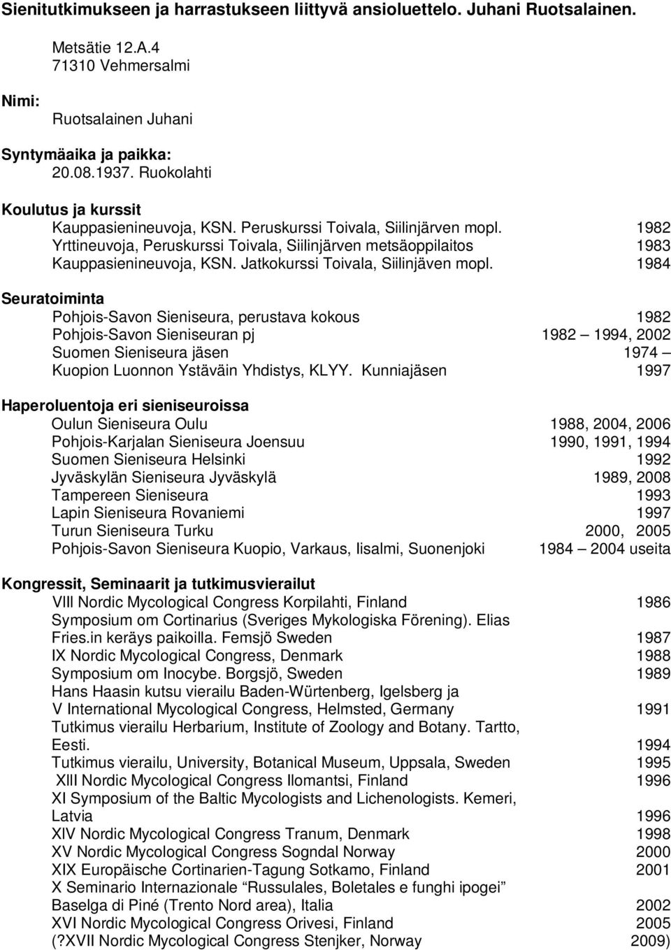 Jatkokurssi Toivala, Siilinjäven mopl. Seuratoiminta Pohjois-Savon Sieniseura, perustava kokous Pohjois-Savon Sieniseuran pj Suomen Sieniseura jäsen Kuopion Luonnon Ystäväin Yhdistys, KLYY.