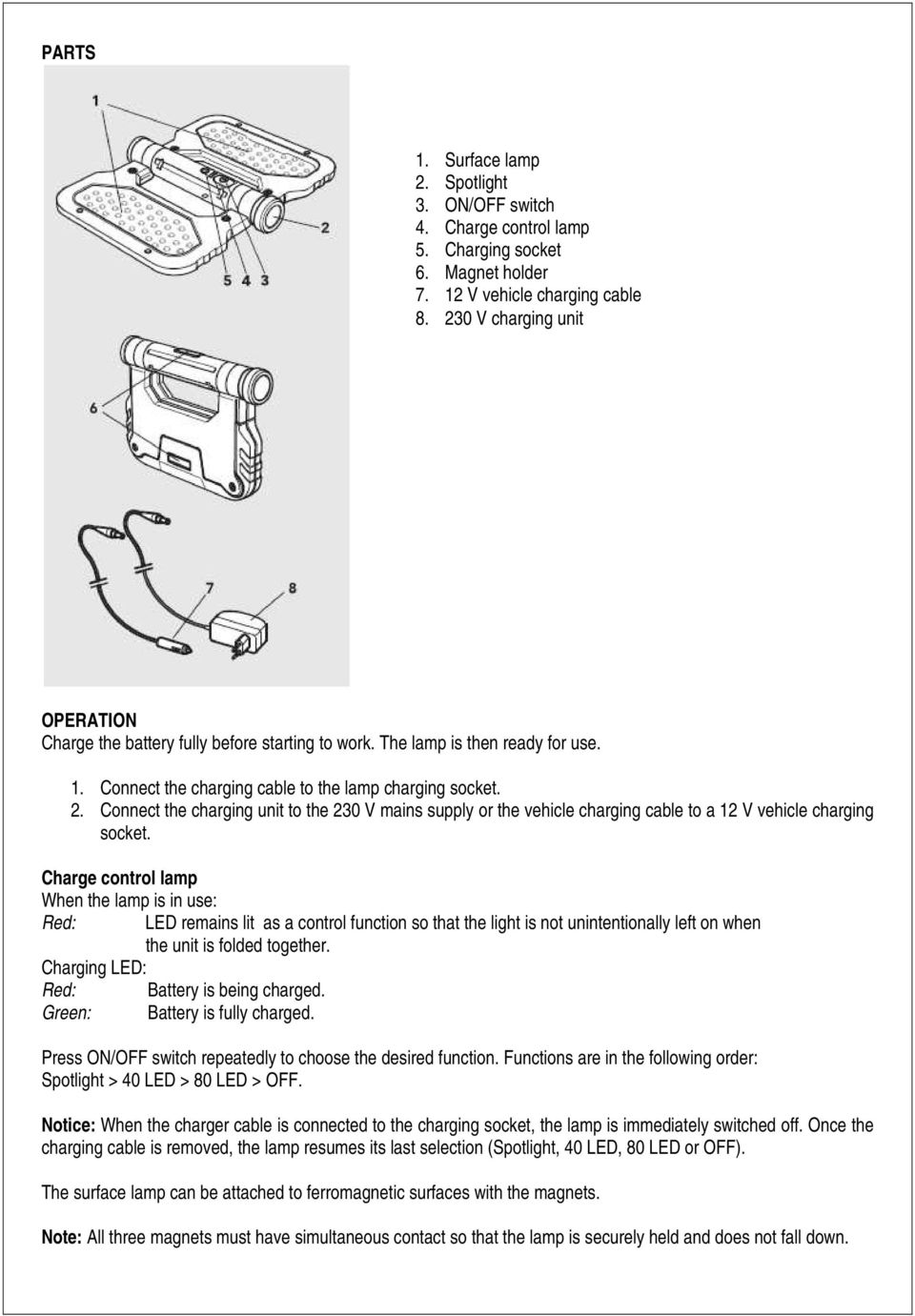 Connect the charging unit to the 230 V mains supply or the vehicle charging cable to a 12 V vehicle charging socket.