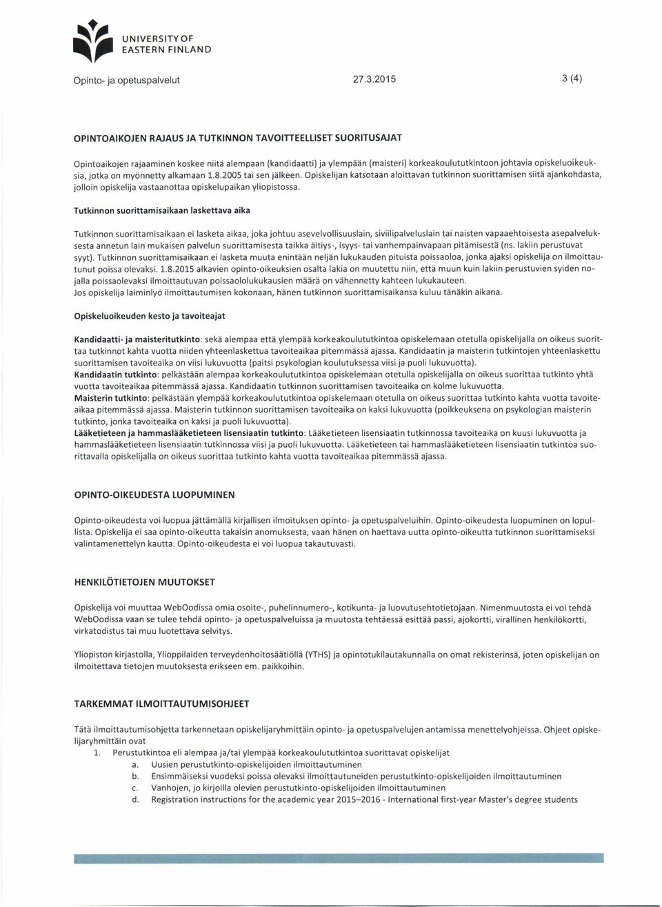 opiskeluoikeuksia, jotka on myönnetty alkamaan 1.8.2005 tai sen jälkeen.