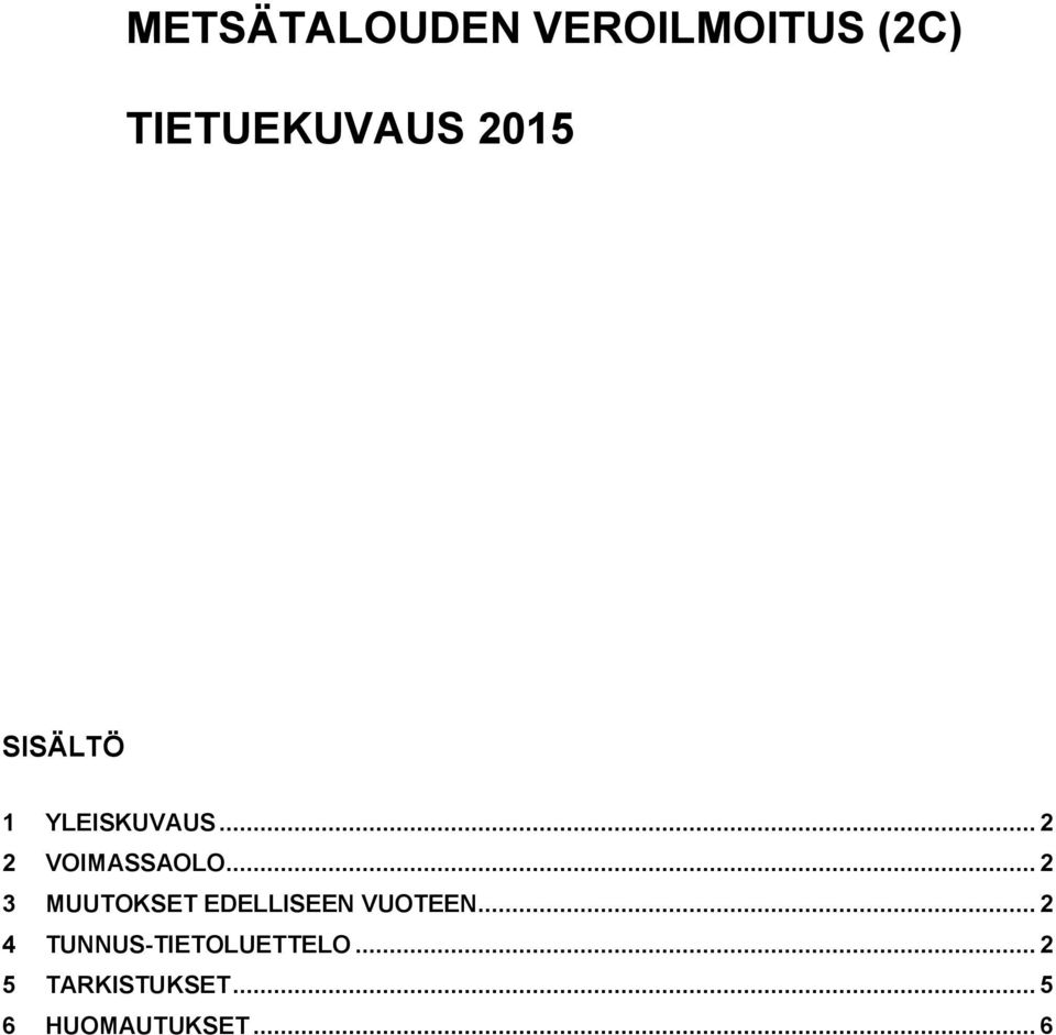 .. 2 3 MUUTOKSET EDELLISEEN VUOTEEN.