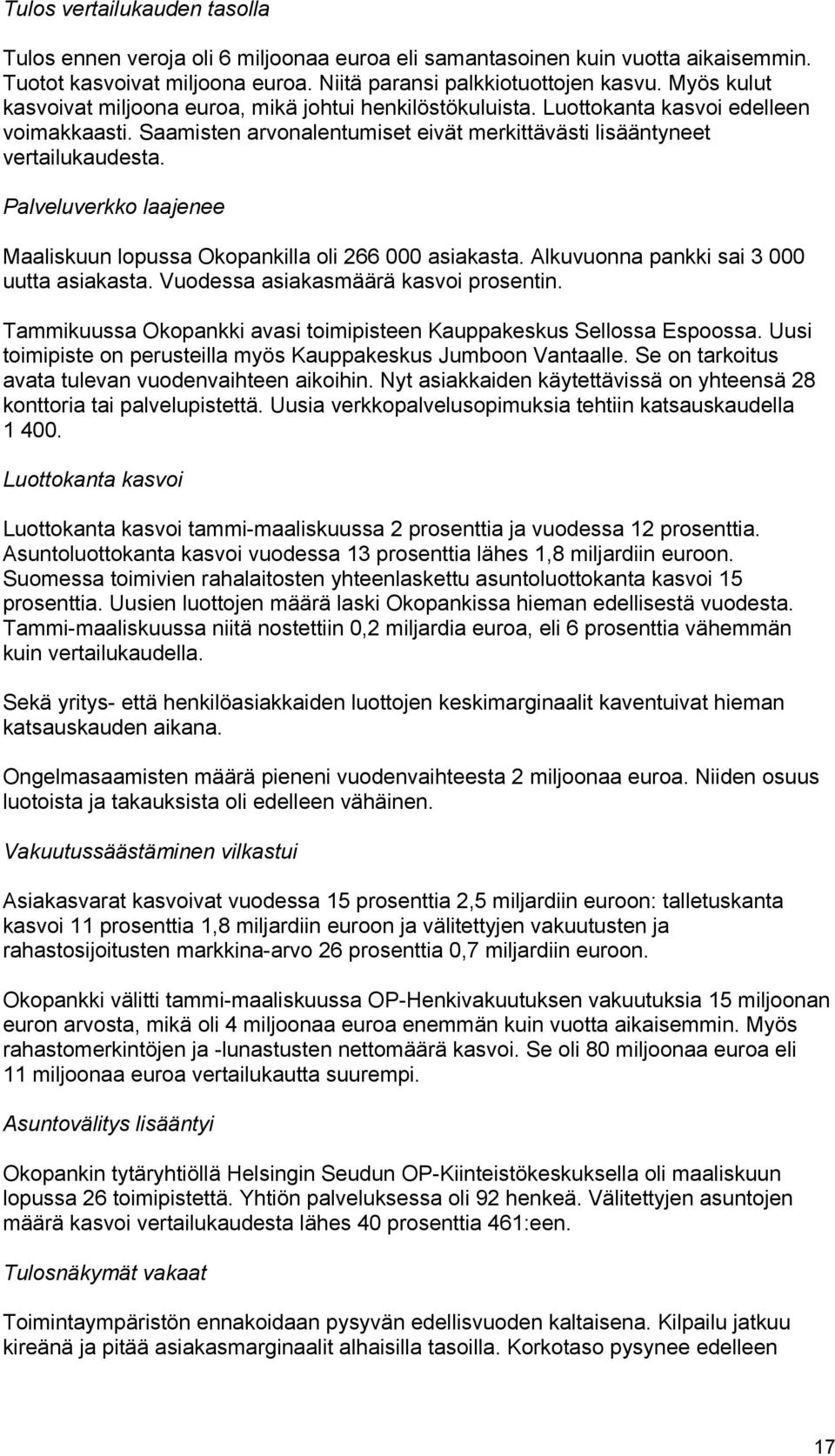 Palveluverkko laajenee Maaliskuun lopussa Okopankilla oli 266 000 asiakasta. Alkuvuonna pankki sai 3 000 uutta asiakasta. Vuodessa asiakasmäärä kasvoi prosentin.